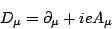 \begin{displaymath}D_{\mu}=\partial_{\mu}+ieA_{\mu}\end{displaymath}