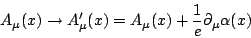 \begin{displaymath}A_{\mu}(x)\rightarrow
A_{\mu}'(x)=A_{\mu}(x)+\frac{1}{e}\partial_{\mu}\alpha(x)\end{displaymath}