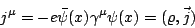 \begin{displaymath}j^{\mu}=-e\bar\psi(x)\gamma^{\mu}\psi(x)=(\varrho,\vec{j})\end{displaymath}