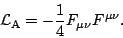\begin{displaymath}
\mathcal{L}_{\mathrm{A}}=-\frac{1}{4}F_{\mu\nu}F^{\mu\nu}.
\end{displaymath}