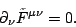 \begin{displaymath}
\partial_{\nu}\tilde F^{\mu\nu}=0.
\end{displaymath}