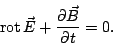 \begin{displaymath}
\ensuremath{\mathrm{rot}\, \vec}{E} + \ensuremath{\frac{\partial \vec{B}}{\partial t}}= 0.
\end{displaymath}