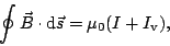 \begin{displaymath}
\oint\vec{B}\cdot\ensuremath{\mathrm{d}}\vec{s}=\mu_{0}(I+I_{\mathrm{v}}),
\end{displaymath}